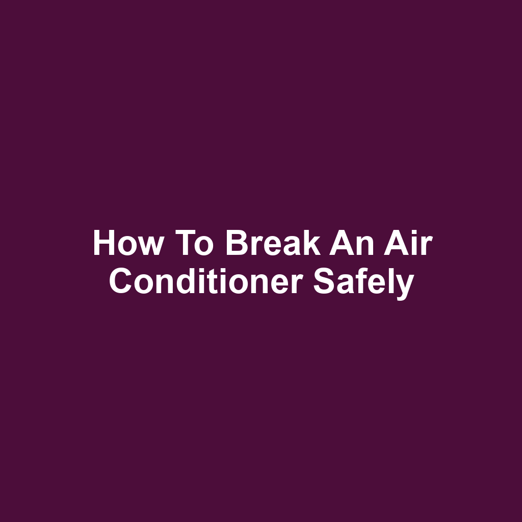How to Break an Air Conditioner Safely
