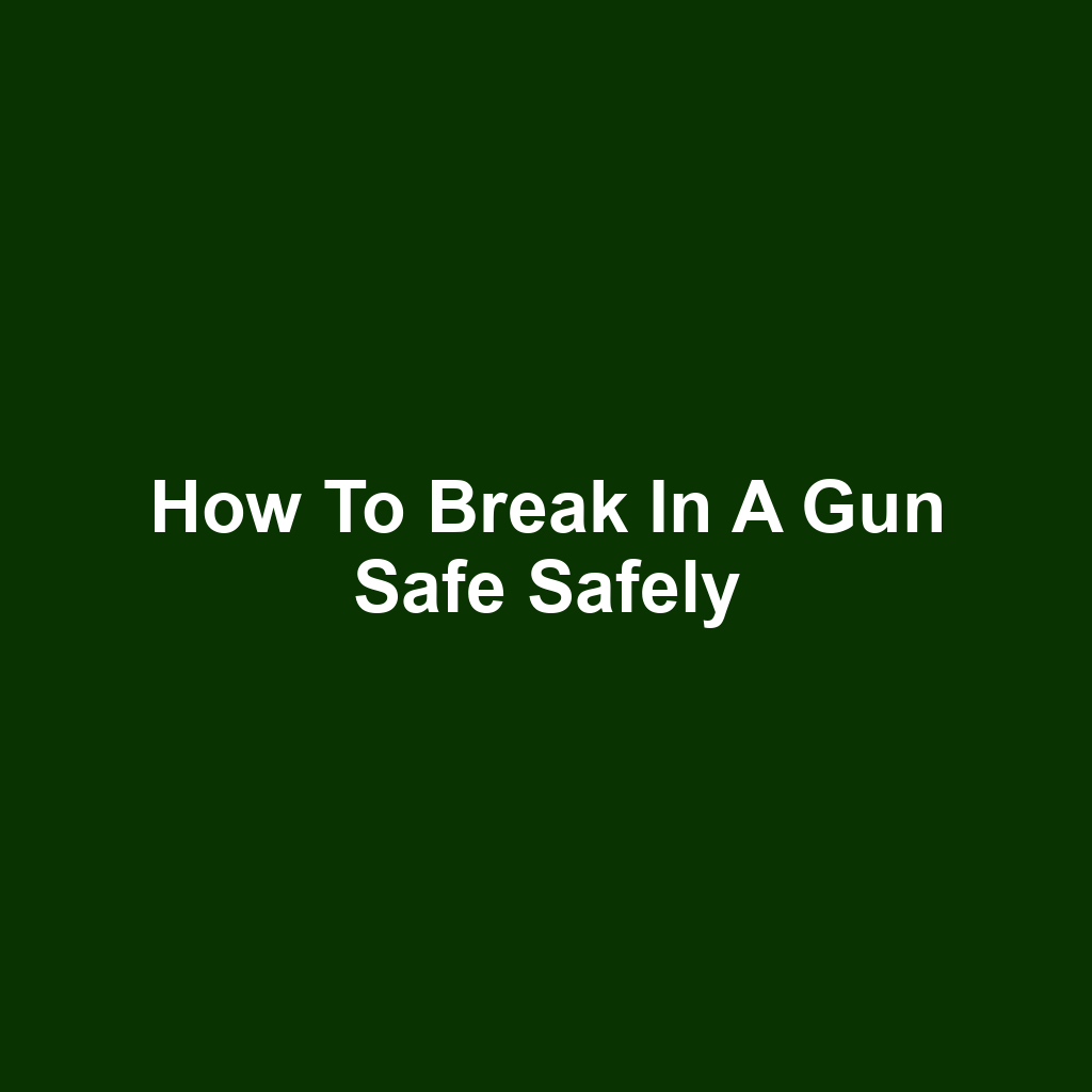 How to Break in a Gun Safe Safely
