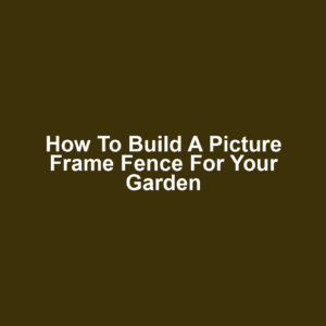 How to Build a Picture Frame Fence for Your Garden