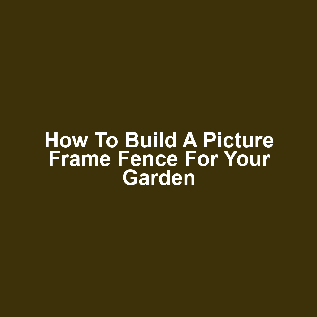 How to Build a Picture Frame Fence for Your Garden