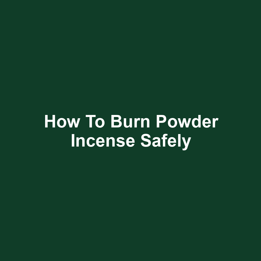 How to Burn Powder Incense Safely