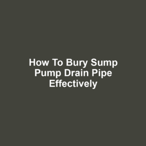 How to Bury Sump Pump Drain Pipe Effectively