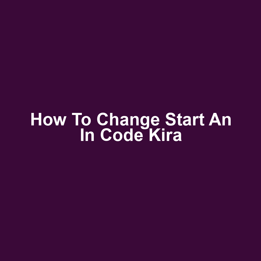 How to Change Start an In Code Kira