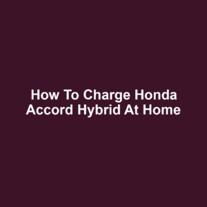 How to Charge Honda Accord Hybrid at Home