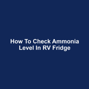 How to Check Ammonia Level in RV Fridge
