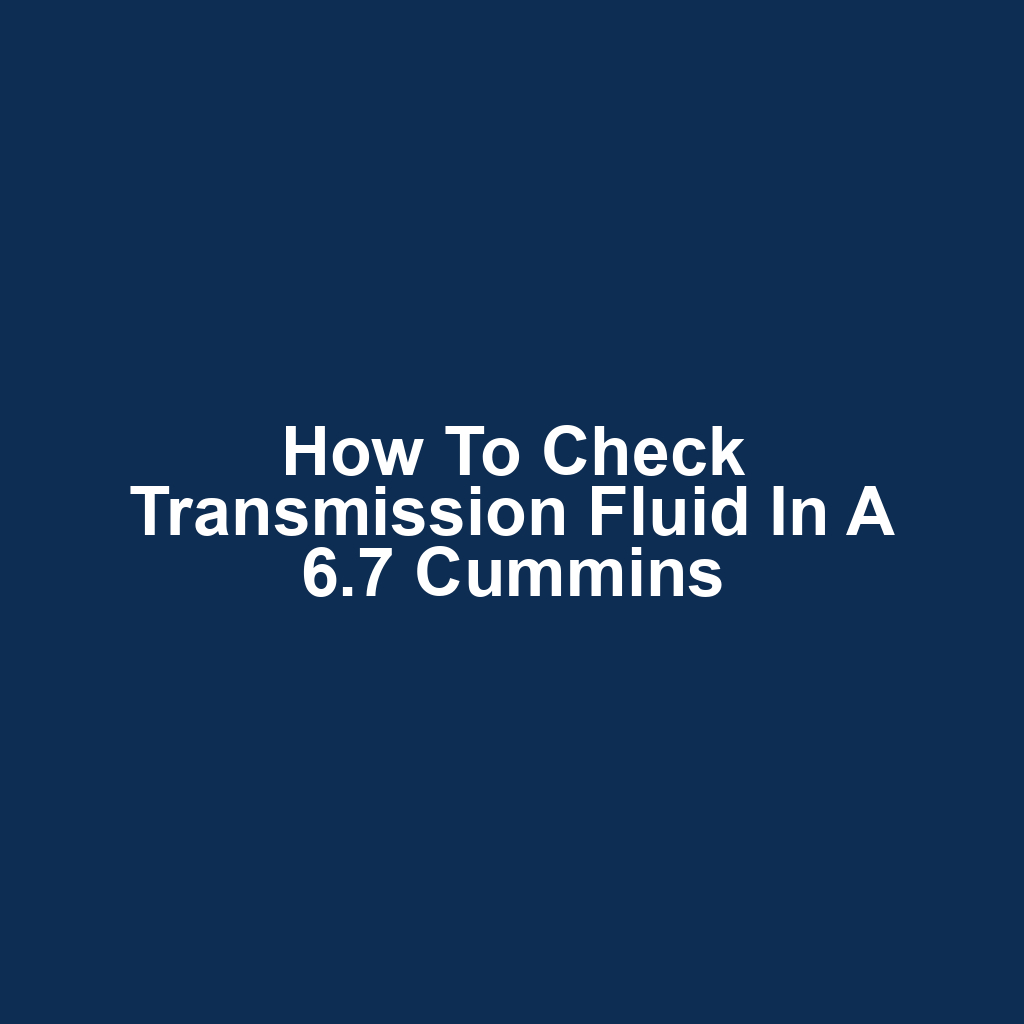 How to Check Transmission Fluid in a 6.7 Cummins