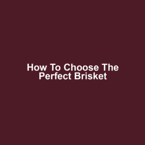 How to Choose the Perfect Brisket