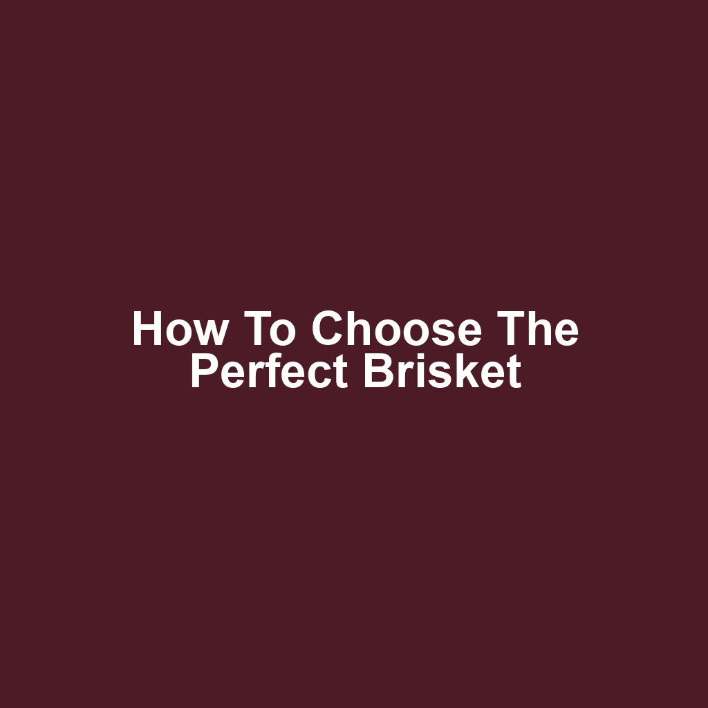 How to Choose the Perfect Brisket