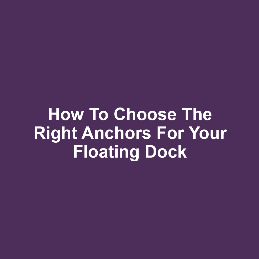 How to Choose the Right Anchors for Your Floating Dock