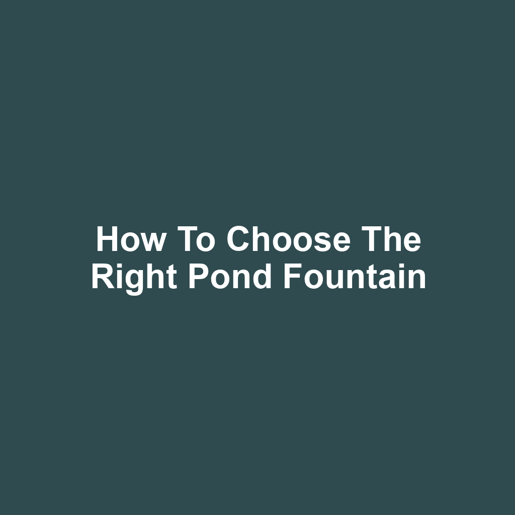 How to Choose the Right Pond Fountain