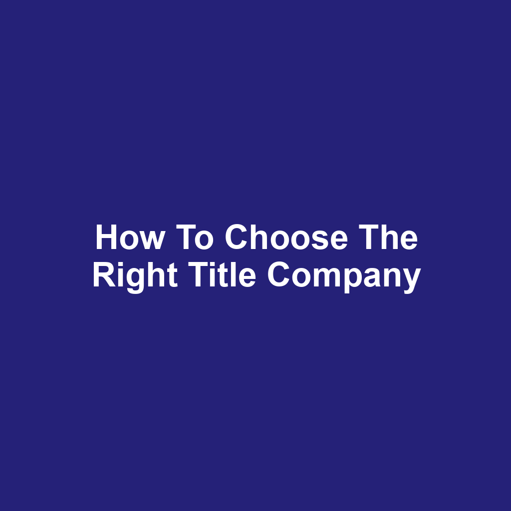 How to Choose the Right Title Company