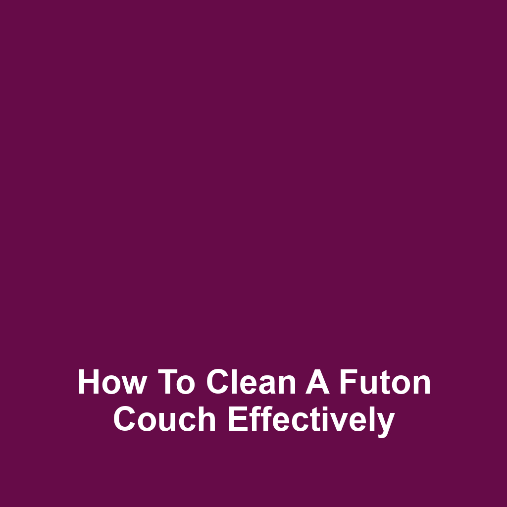How to Clean a Futon Couch Effectively