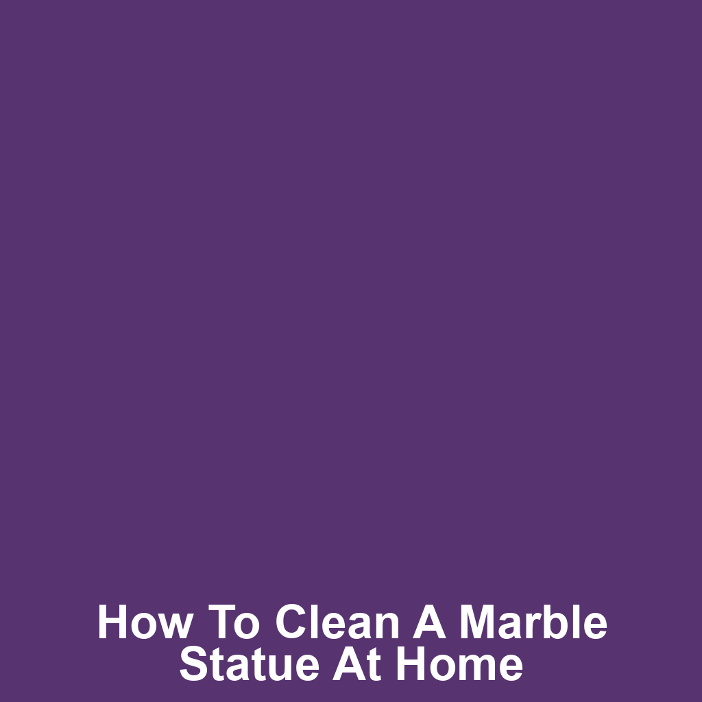 How to Clean a Marble Statue at Home