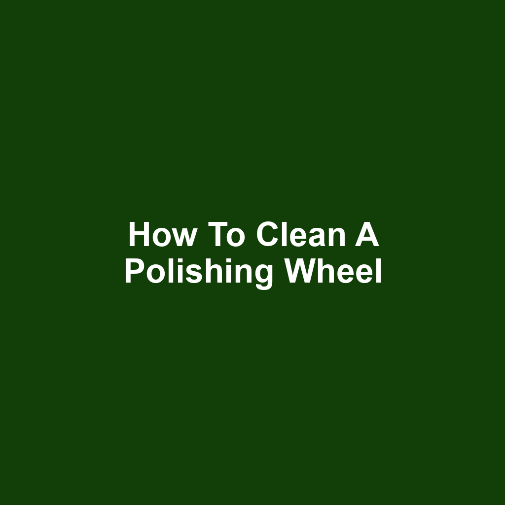 How to Clean a Polishing Wheel