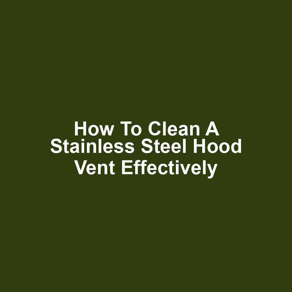 How to Clean a Stainless Steel Hood Vent Effectively