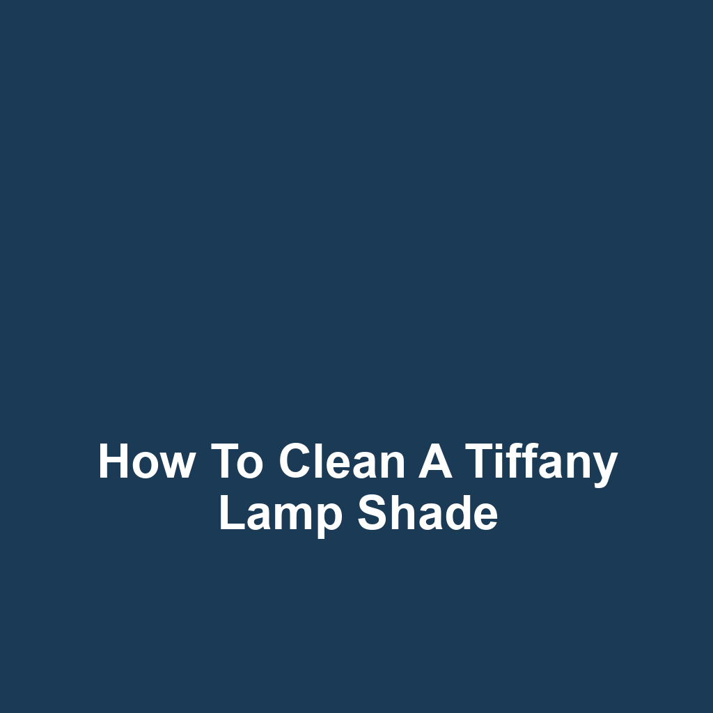How to Clean a Tiffany Lamp Shade