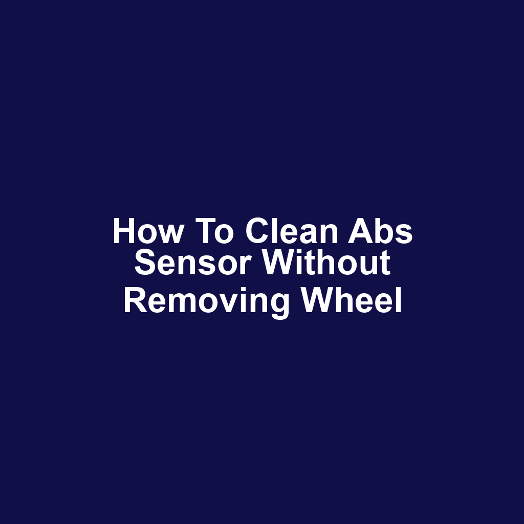 How to clean abs sensor without removing wheel