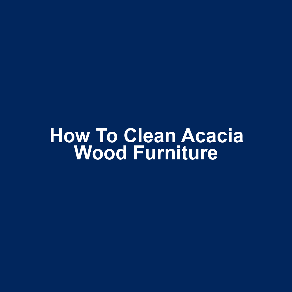 How to Clean Acacia Wood Furniture