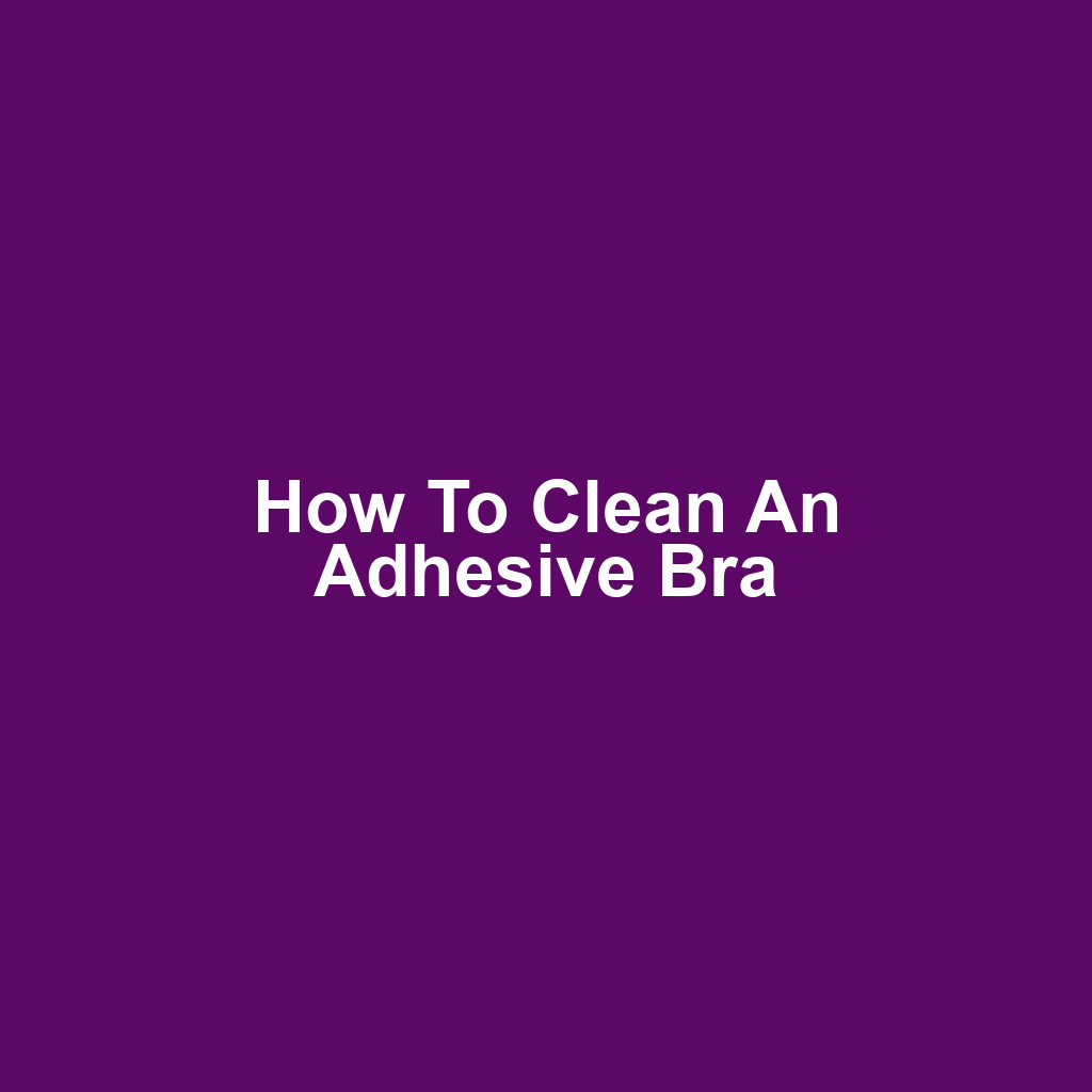 How to Clean an Adhesive Bra