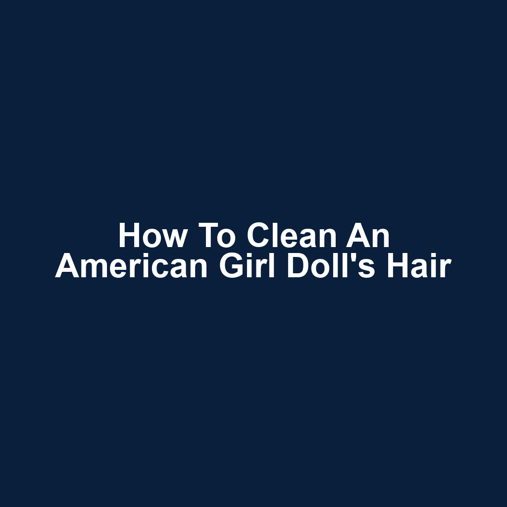 How to Clean an American Girl Doll's Hair