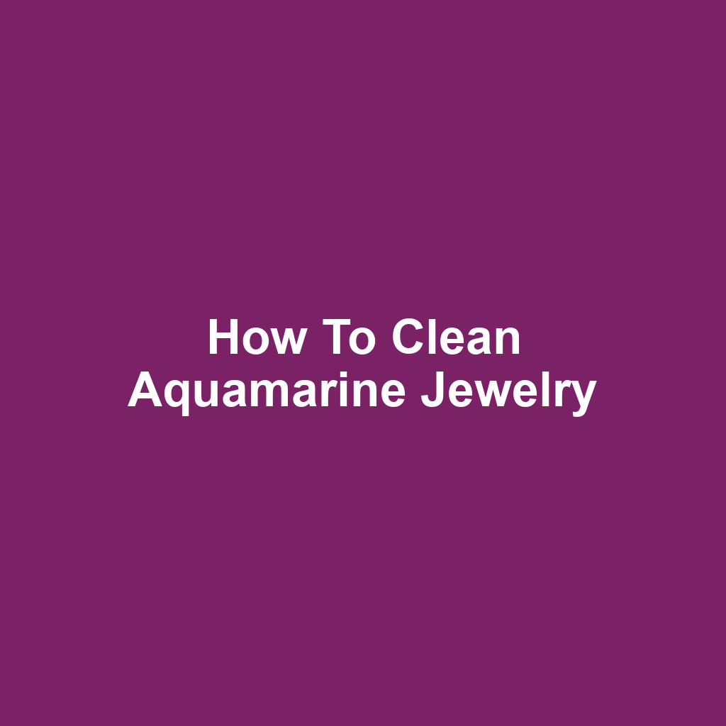 How to Clean Aquamarine Jewelry