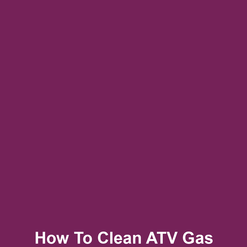 How to Clean ATV Gas Tank Effectively