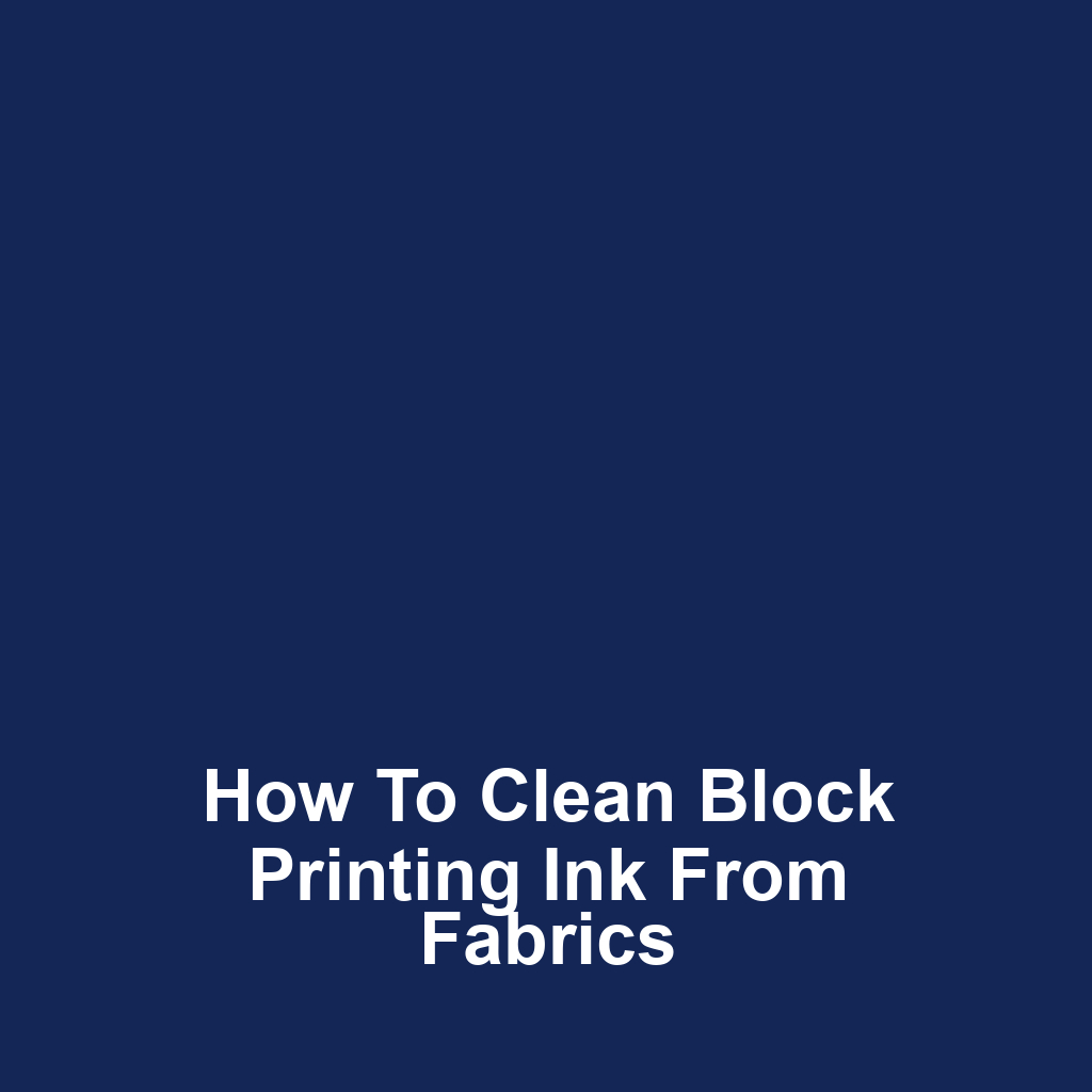 How to clean block printing ink from fabrics