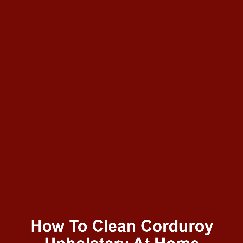 How to Clean Corduroy Upholstery at Home