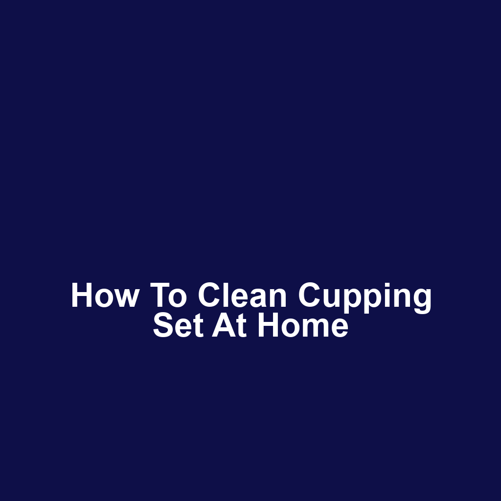 How to Clean Cupping Set at Home