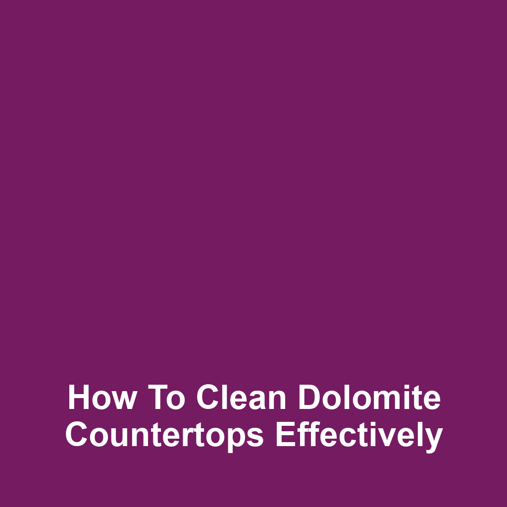 How to Clean Dolomite Countertops Effectively