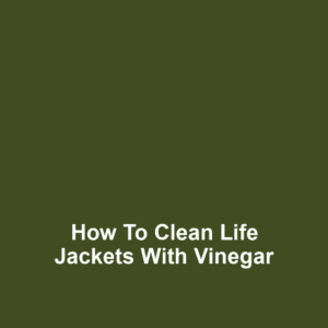 How to clean life jackets with vinegar