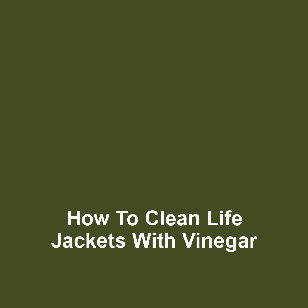 How to clean life jackets with vinegar