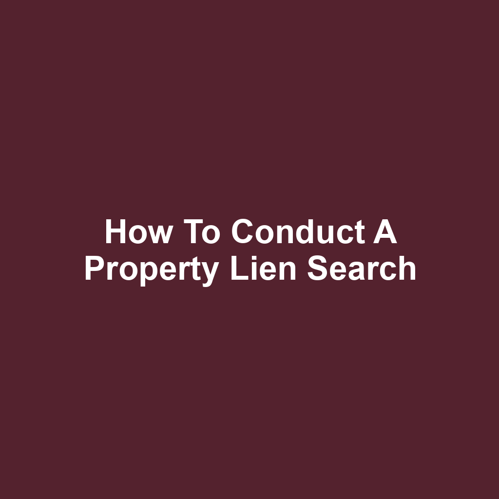 How to Conduct a Property Lien Search
