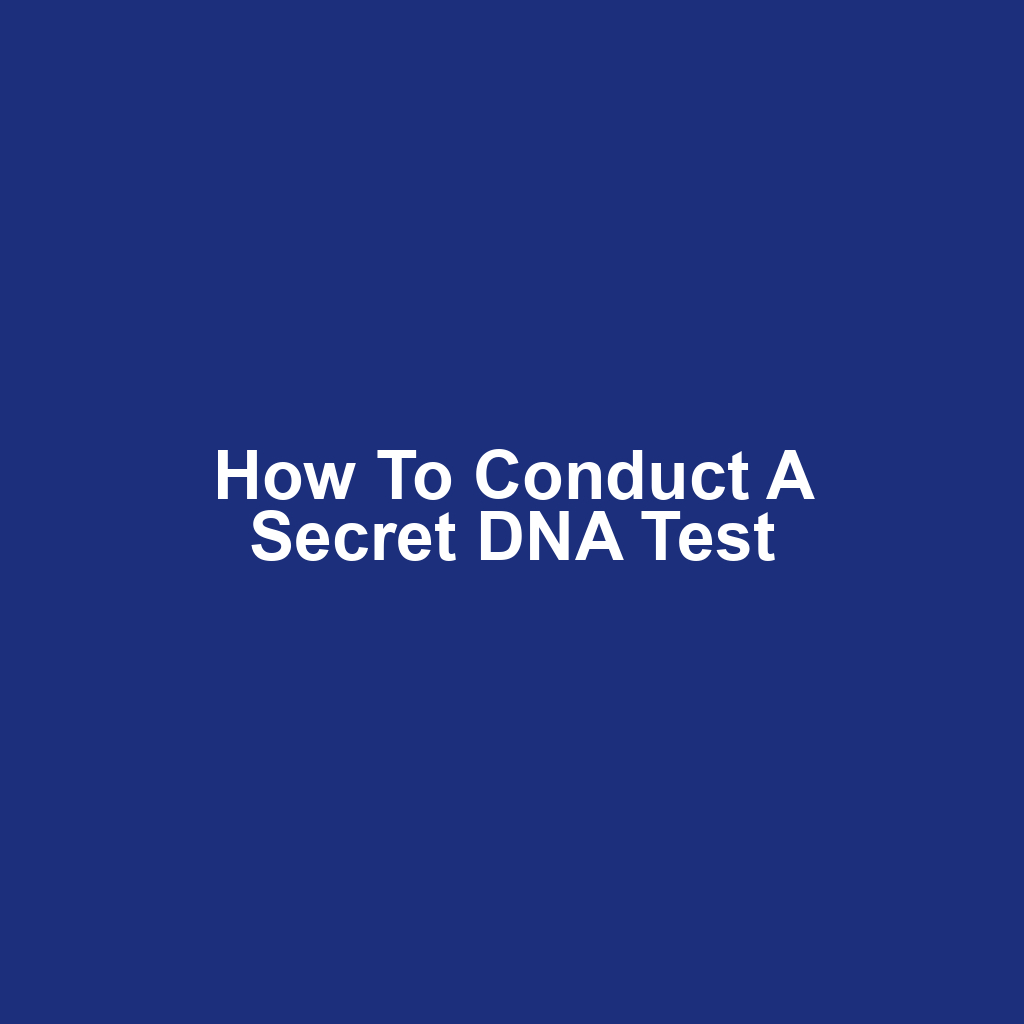 How to Conduct a Secret DNA Test