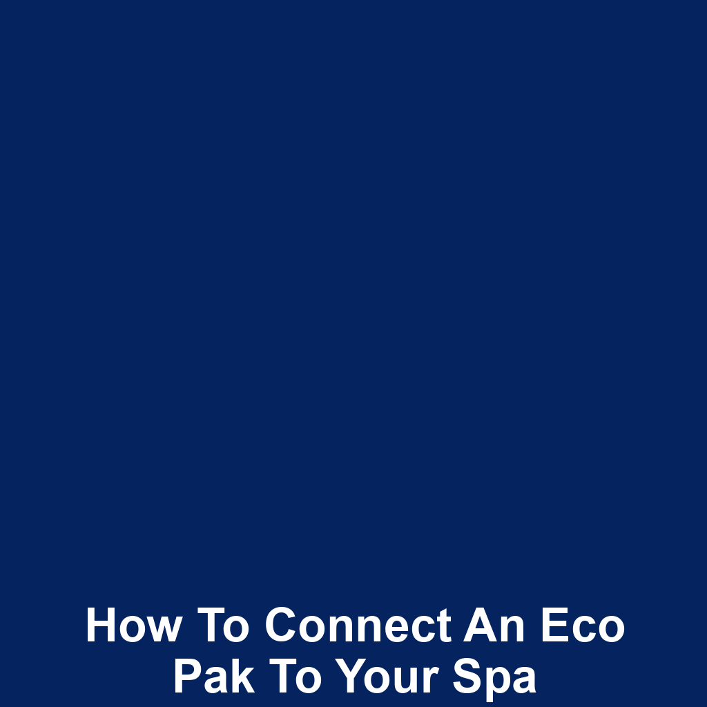 How to Connect an Eco Pak to Your Spa