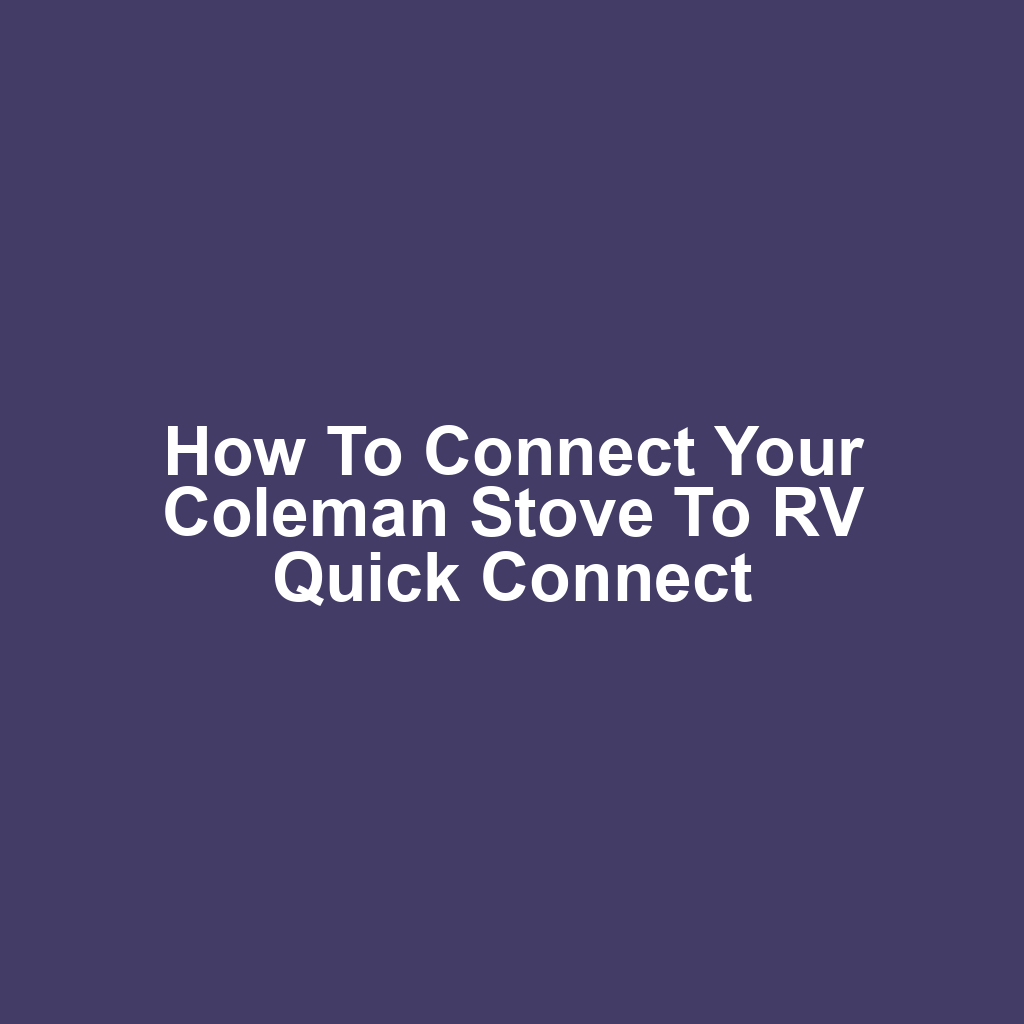How to Connect Your Coleman Stove to RV Quick Connect