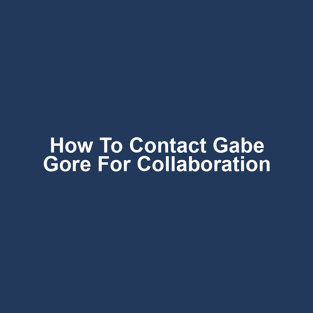 How to Contact Gabe Gore for Collaboration