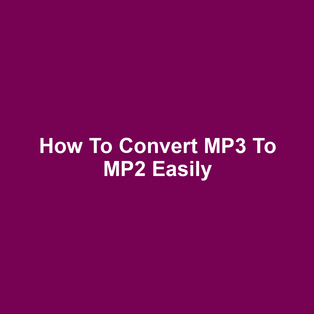 How to Convert MP3 to MP2 Easily