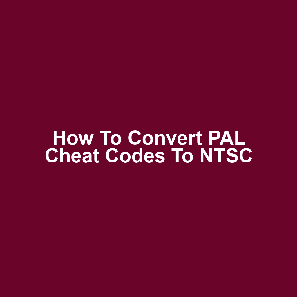 How to Convert PAL Cheat Codes to NTSC