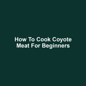 How to Cook Coyote Meat for Beginners