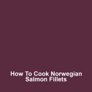 How to Cook Norwegian Salmon Fillets