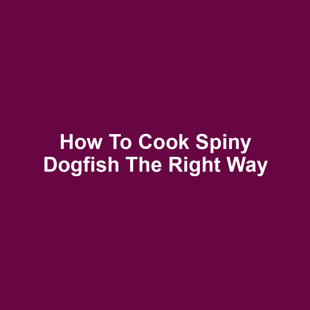 How to Cook Spiny Dogfish the Right Way