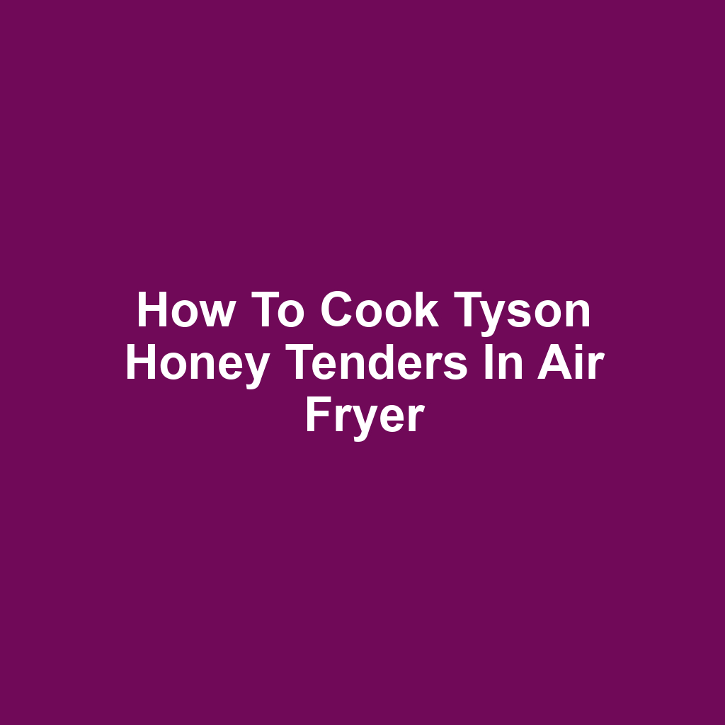 How to Cook Tyson Honey Tenders in Air Fryer
