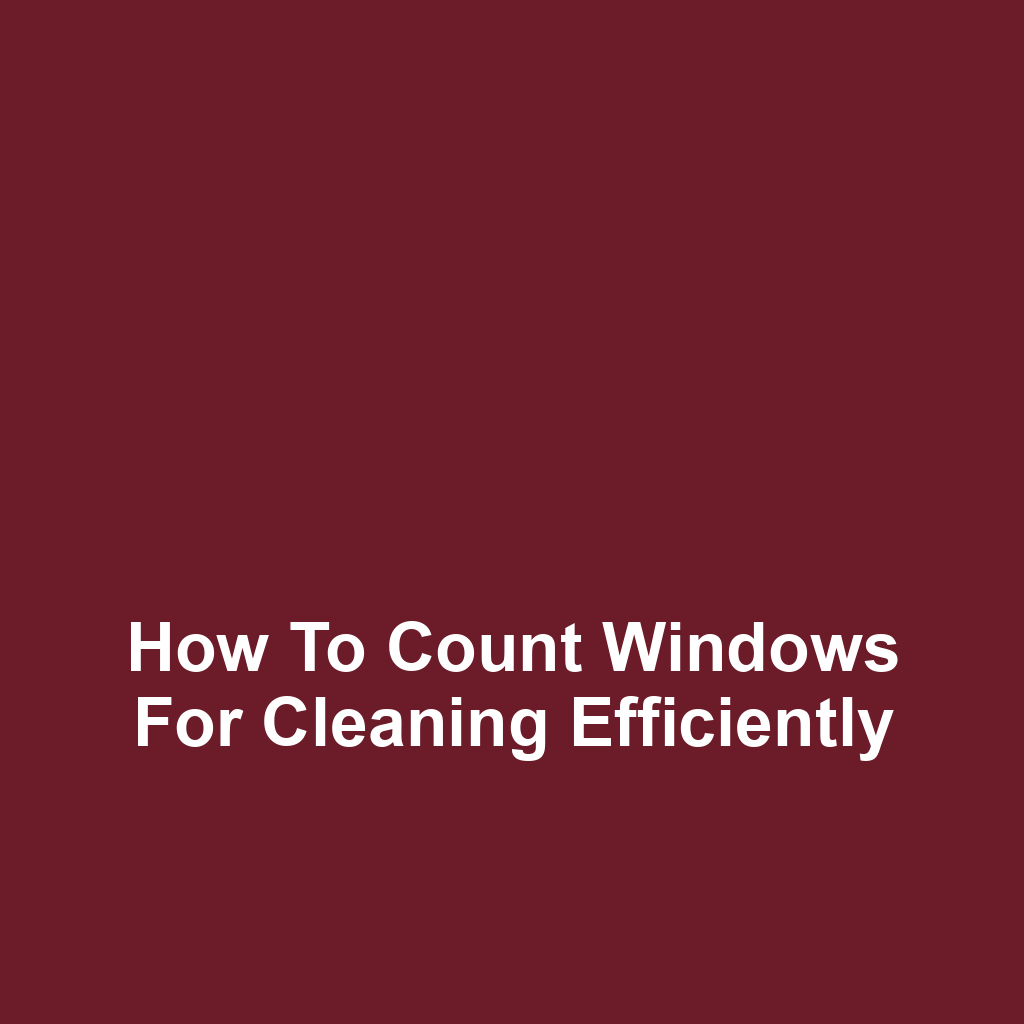 How to Count Windows for Cleaning Efficiently