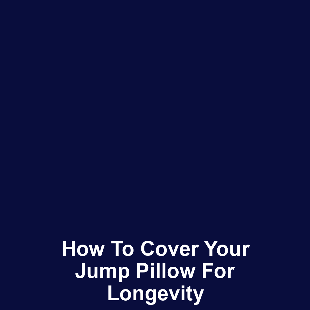 How to Cover Your Jump Pillow for Longevity