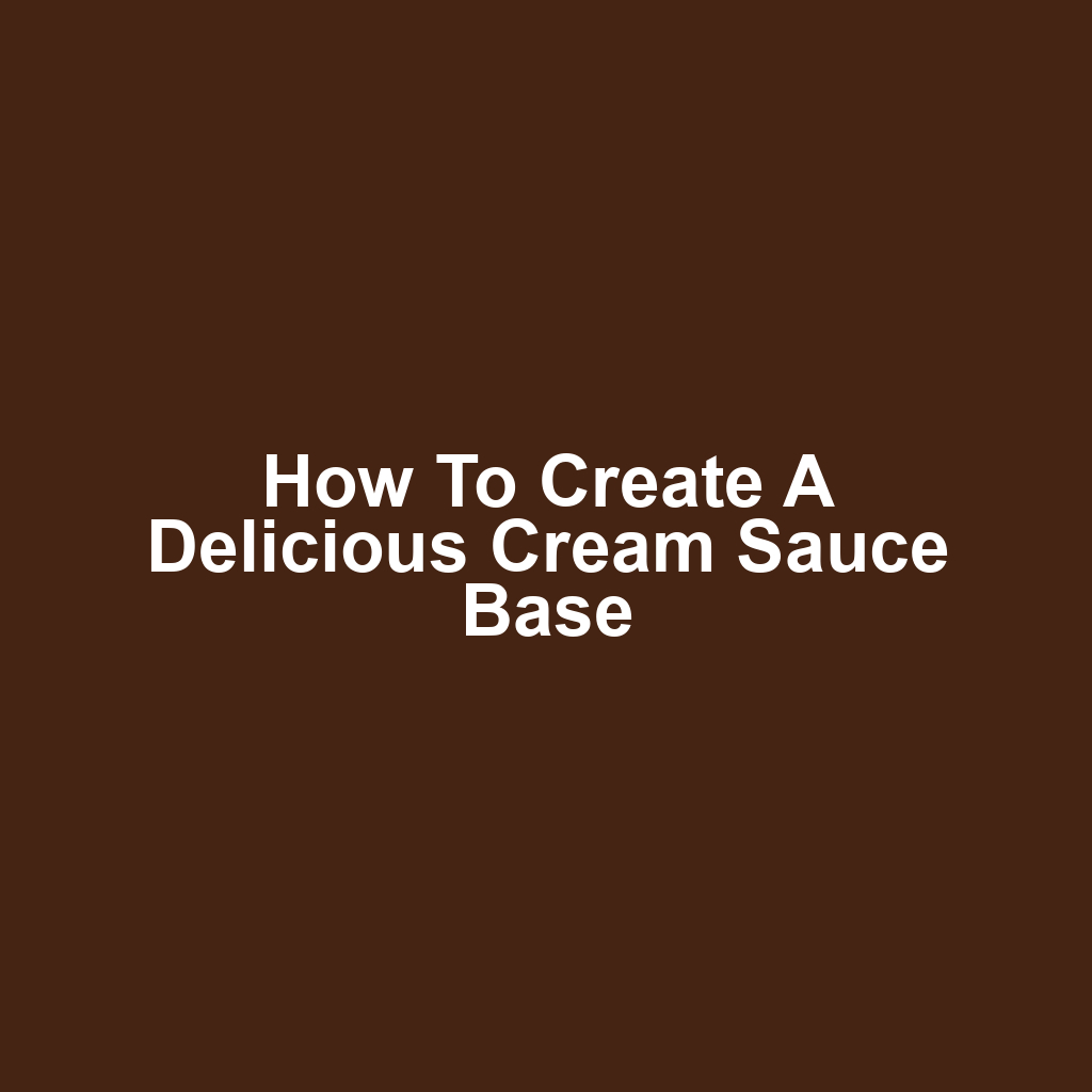 How to Create a Delicious Cream Sauce Base