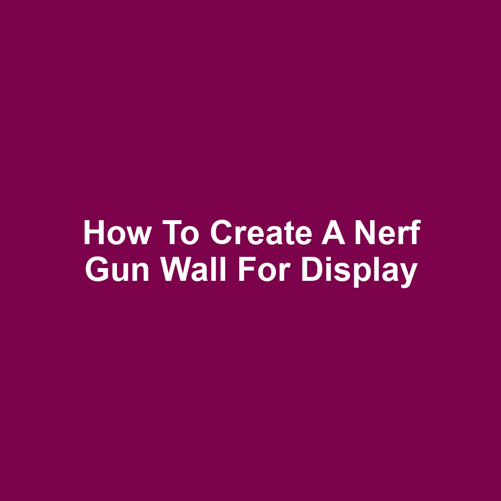 How to Create a Nerf Gun Wall for Display