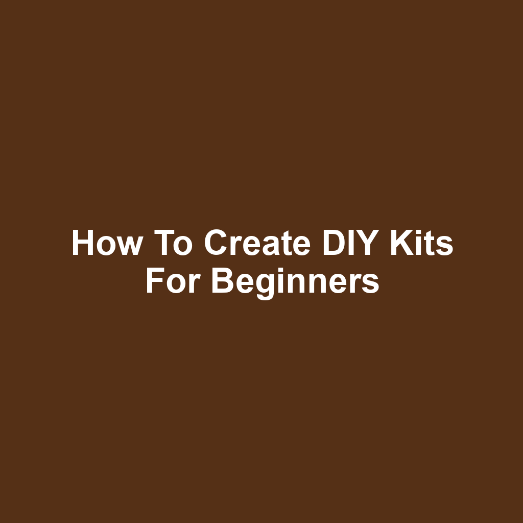 How to Create DIY Kits for Beginners