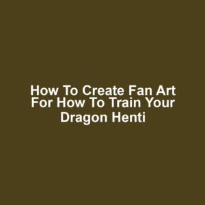 How to Create Fan Art for How to Train Your Dragon Henti