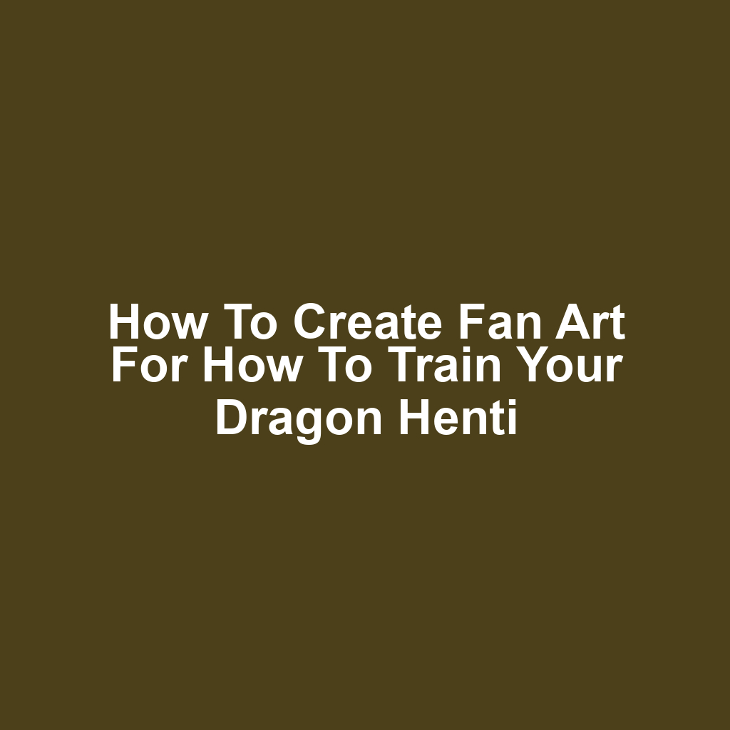 How to Create Fan Art for How to Train Your Dragon Henti